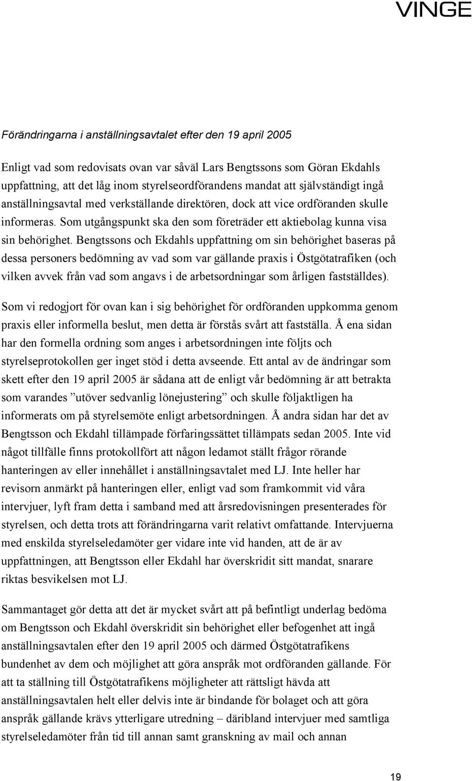 Bengtssons och Ekdahls uppfattning om sin behörighet baseras på dessa personers bedömning av vad som var gällande praxis i Östgötatrafiken (och vilken avvek från vad som angavs i de arbetsordningar