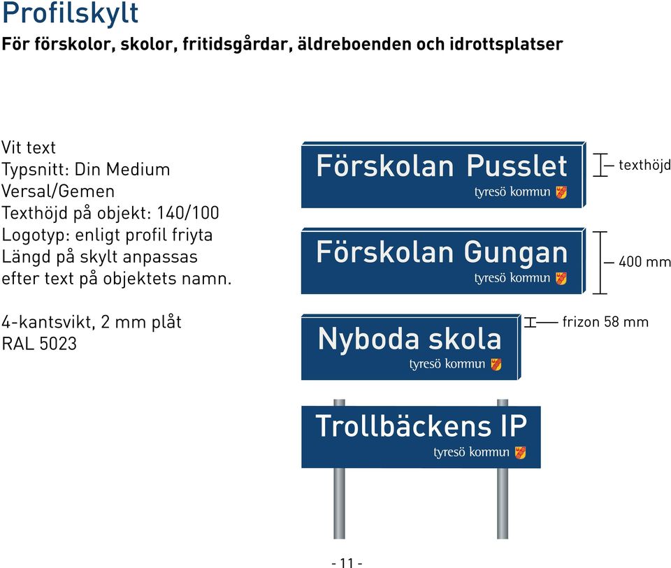 140/100 Logotyp: enligt profil friyta Längd på skylt anpassas efter text på