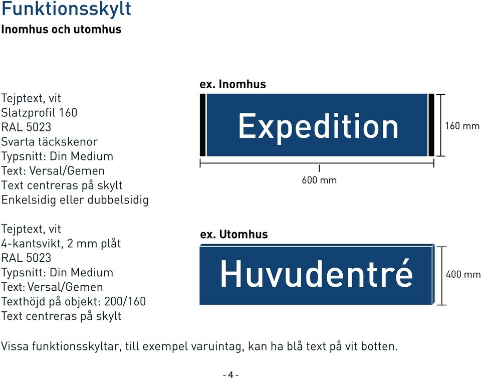 Inomhus Expedition 600 mm 160 mm Tejptext, vit 4-kantsvikt, 2 mm plåt RAL 5023 Typsnitt: Din Medium Text: Versal/Gemen