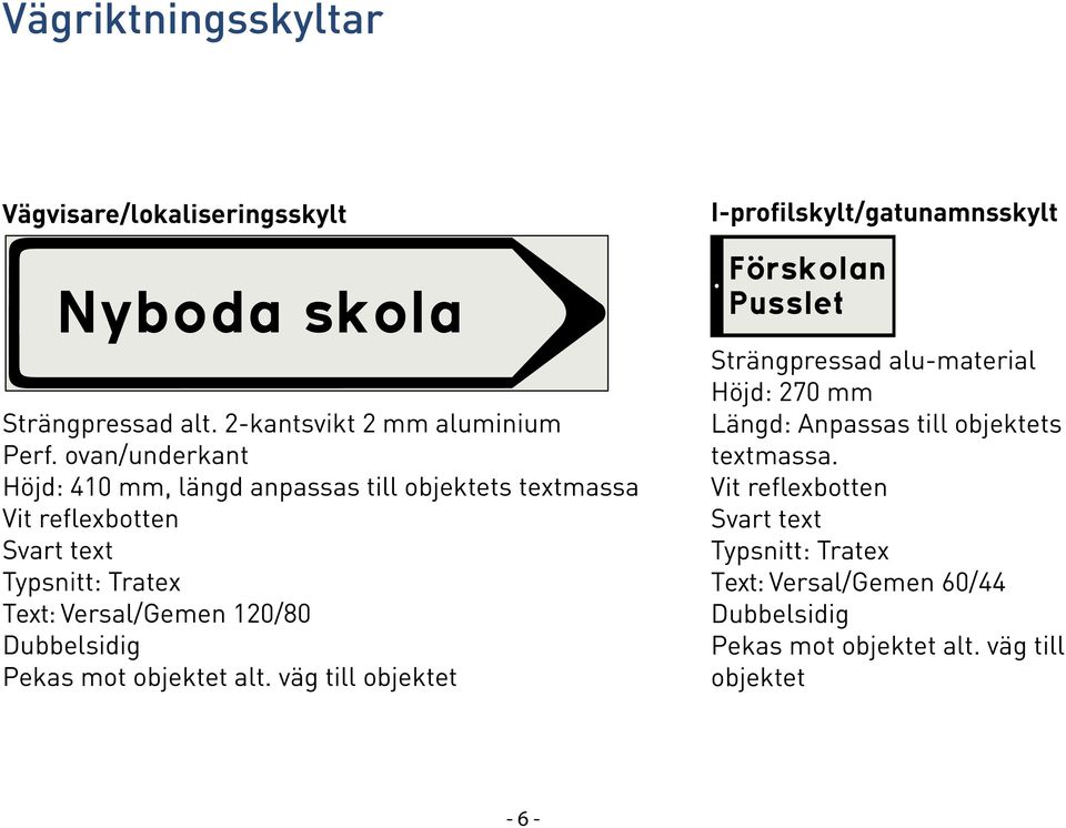 120/80 Dubbelsidig Pekas mot objektet alt.