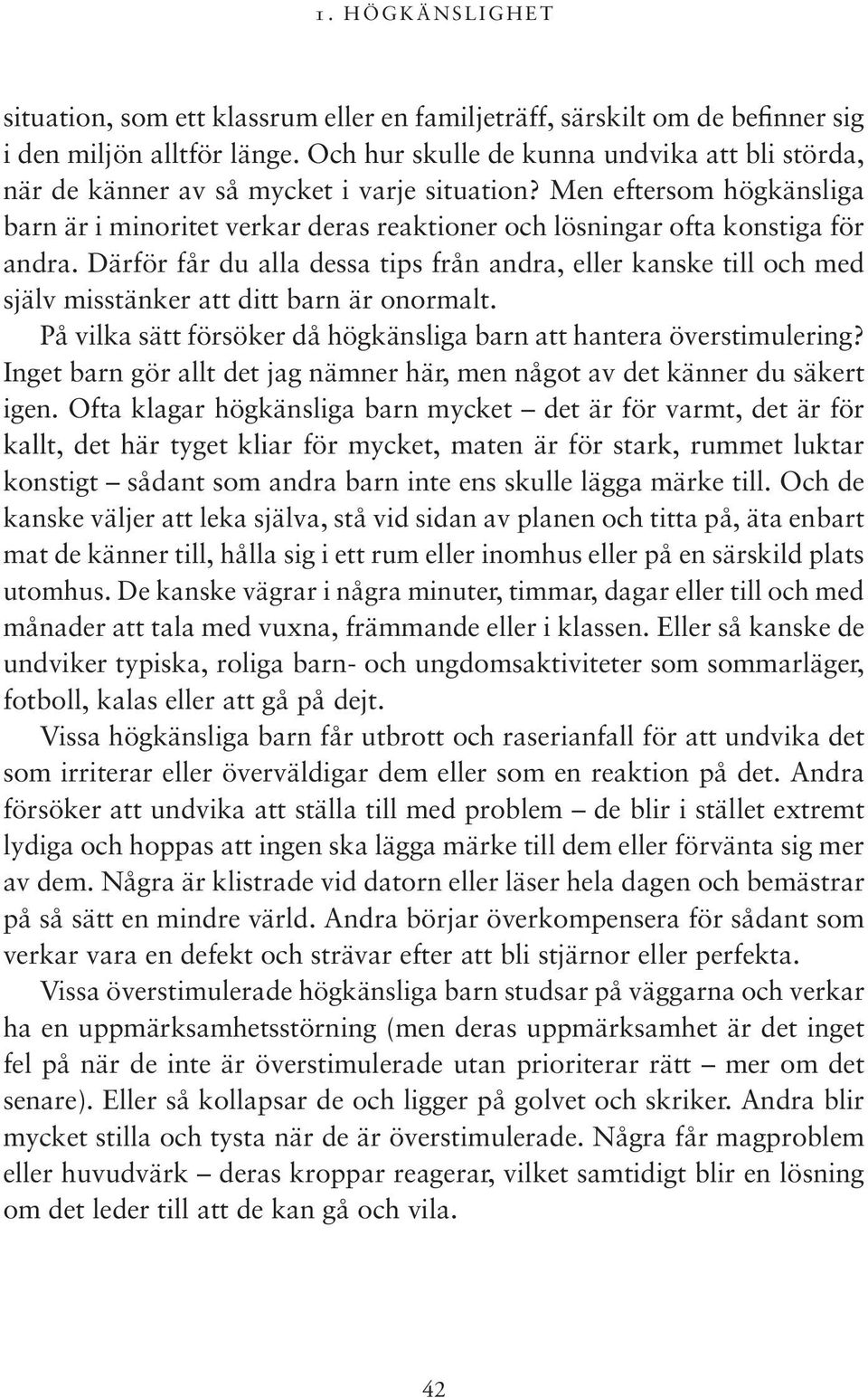 Men eftersom högkänsliga barn är i minoritet verkar deras reaktioner och lösningar ofta konstiga för andra.