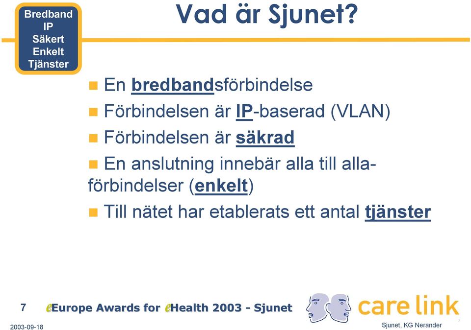 Förbindelsen är säkrad En anslutning innebär alla till