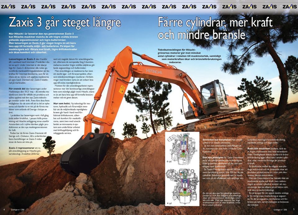 På köpet får maskinägare och -förare mer kraft, lägre driftskostnader och ökad komfort och säkerhet. Lanseringen av Zaxis-3 sker framför allt i samband med Intermat i Frankrike i slutet av april.