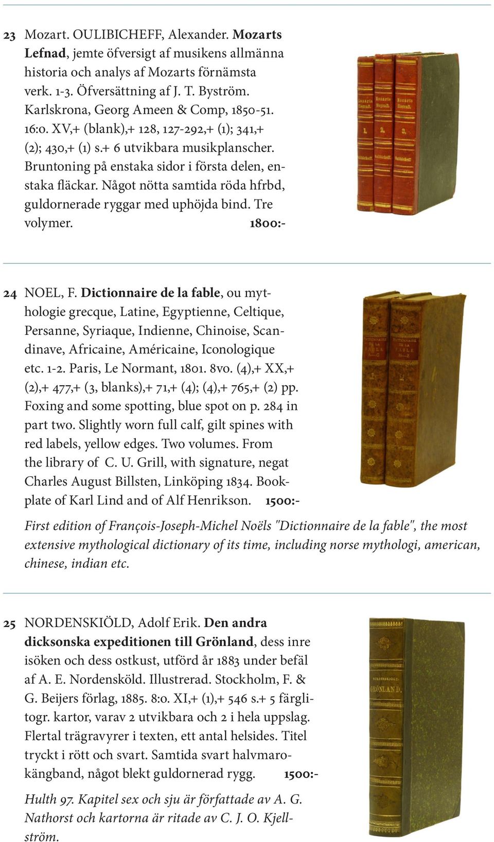 Något nötta samtida röda hfrbd, guldornerade ryggar med uphöjda bind. Tre volymer. 1800:- 24 NOEL, F.