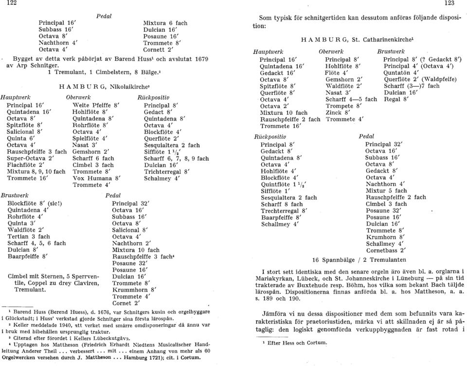 ² H A M B U R G, Nikolaikirche³ Hauptwerk Oberwerk Rückpositiv Principal 16 Quintadena 16 Weite Pfeiffe 8 Hohlflöte 8 Principal 8 Gedact 8 Octava 8 Quintadena 8 Quintadena 8 Spitzflöte 8 Rohrflöte 8