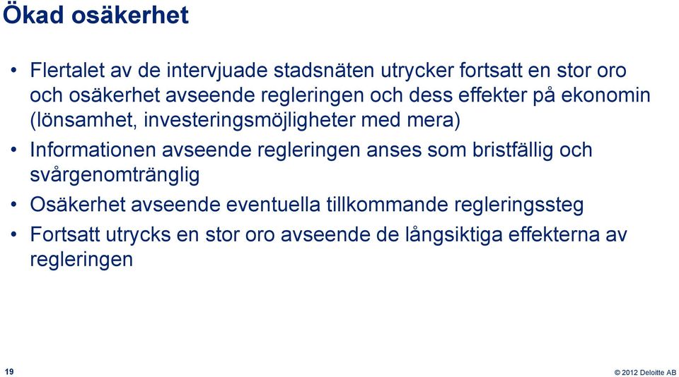 Informationen avseende regleringen anses som bristfällig och svårgenomtränglig Osäkerhet avseende