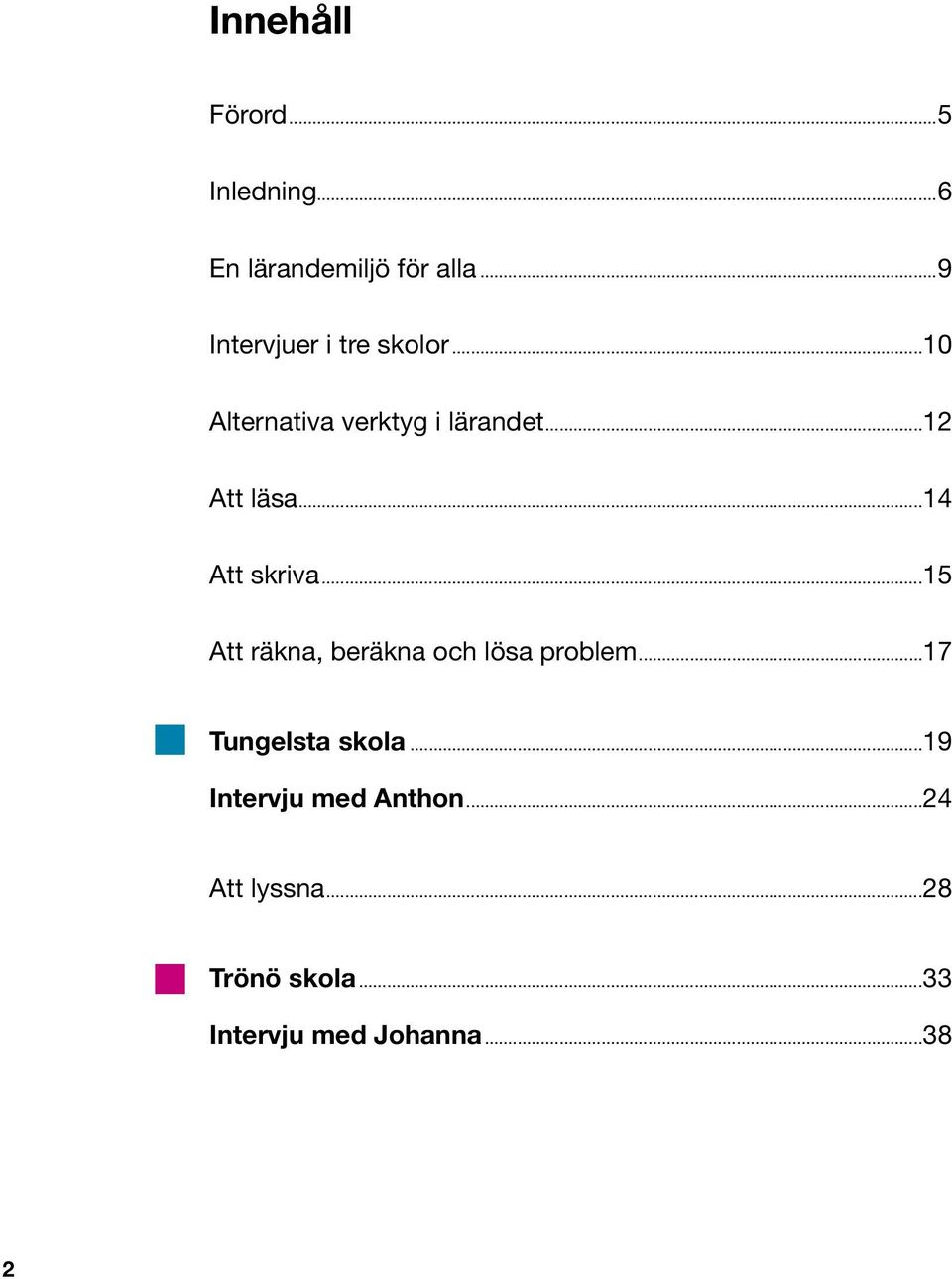 ..14 Att skriva...15 Att räkna, beräkna och lösa problem...17 Tungelsta skola.