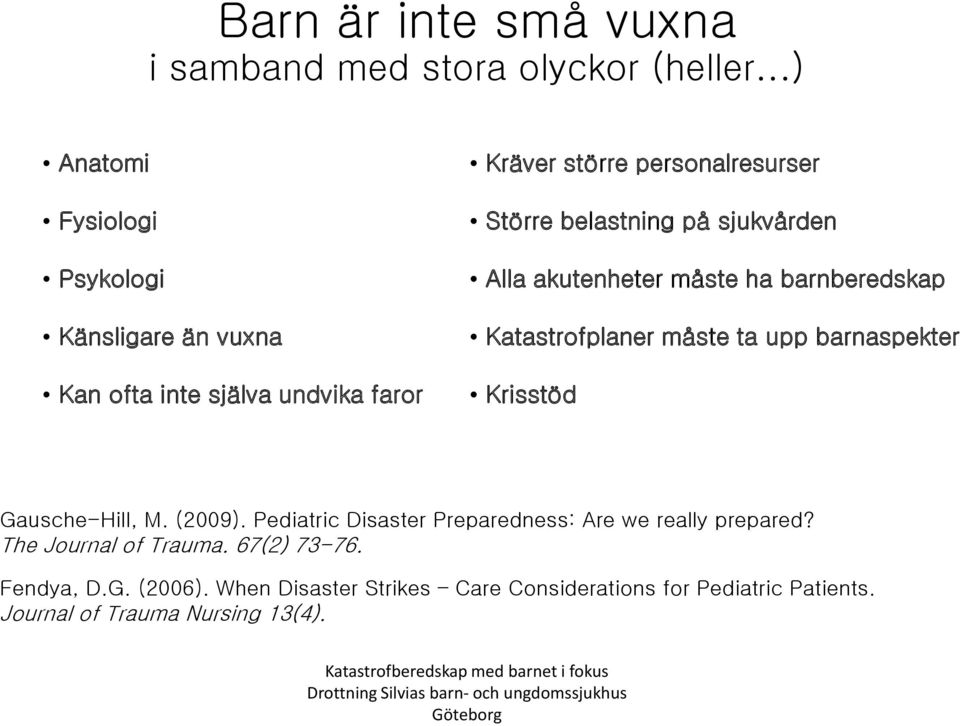 belastning på sjukvården Alla akutenheter måste ha barnberedskap Katastrofplaner måste ta upp barnaspekter Krisstöd Gausche-Hill, M.