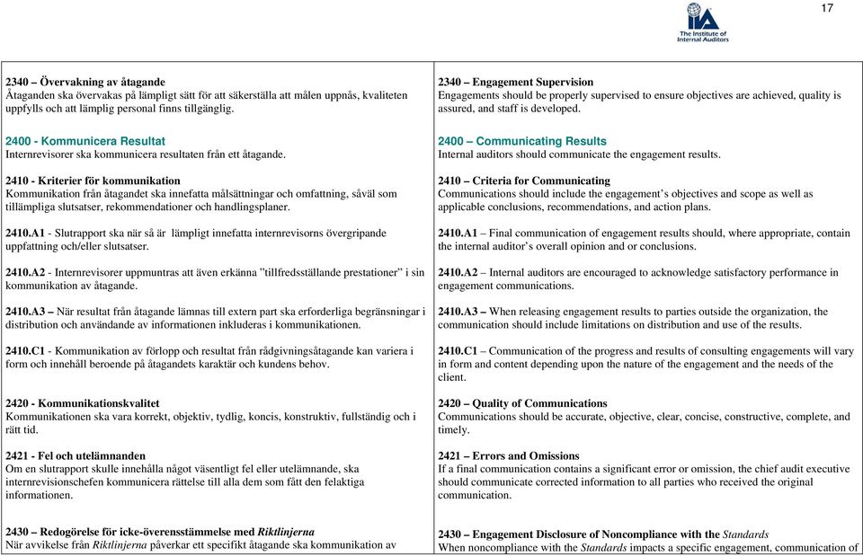 2410 - Kriterier för kommunikation Kommunikation från åtagandet ska innefatta målsättningar och omfattning, såväl som tillämpliga slutsatser, rekommendationer och handlingsplaner. 2410.