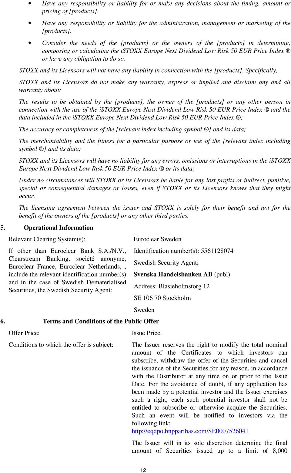 Consider the needs of the [products] or the owners of the [products] in determining, composing or calculating the istoxx Europe Next Dividend Low Risk 50 EUR Price Index or have any obligation to do