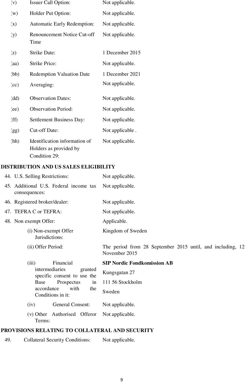 (hh) Identification information of Holders as provided by Condition 29: DISTRIBUTION AND US SALES ELIGIBILITY 44. U.S. Selling Restrictions: 45. Additional U.S. Federal income tax consequences: 46.