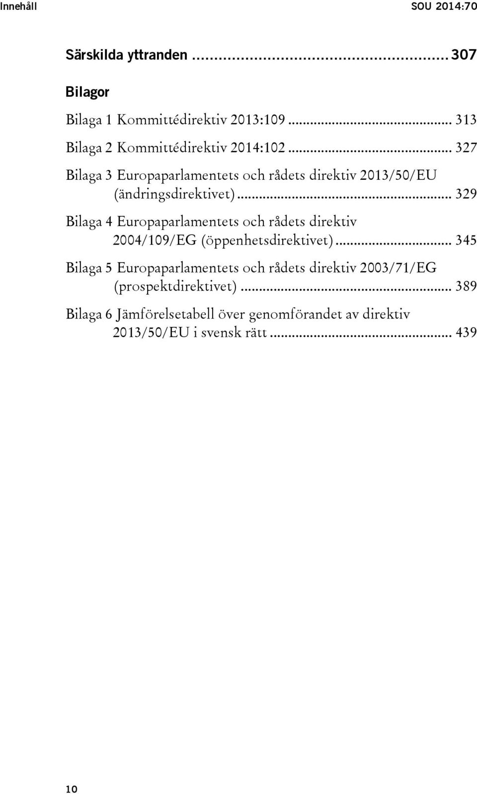 .. 327 Bilaga 3 Europaparlamentets och rådets direktiv 2013/50/EU (ändringsdirektivet).