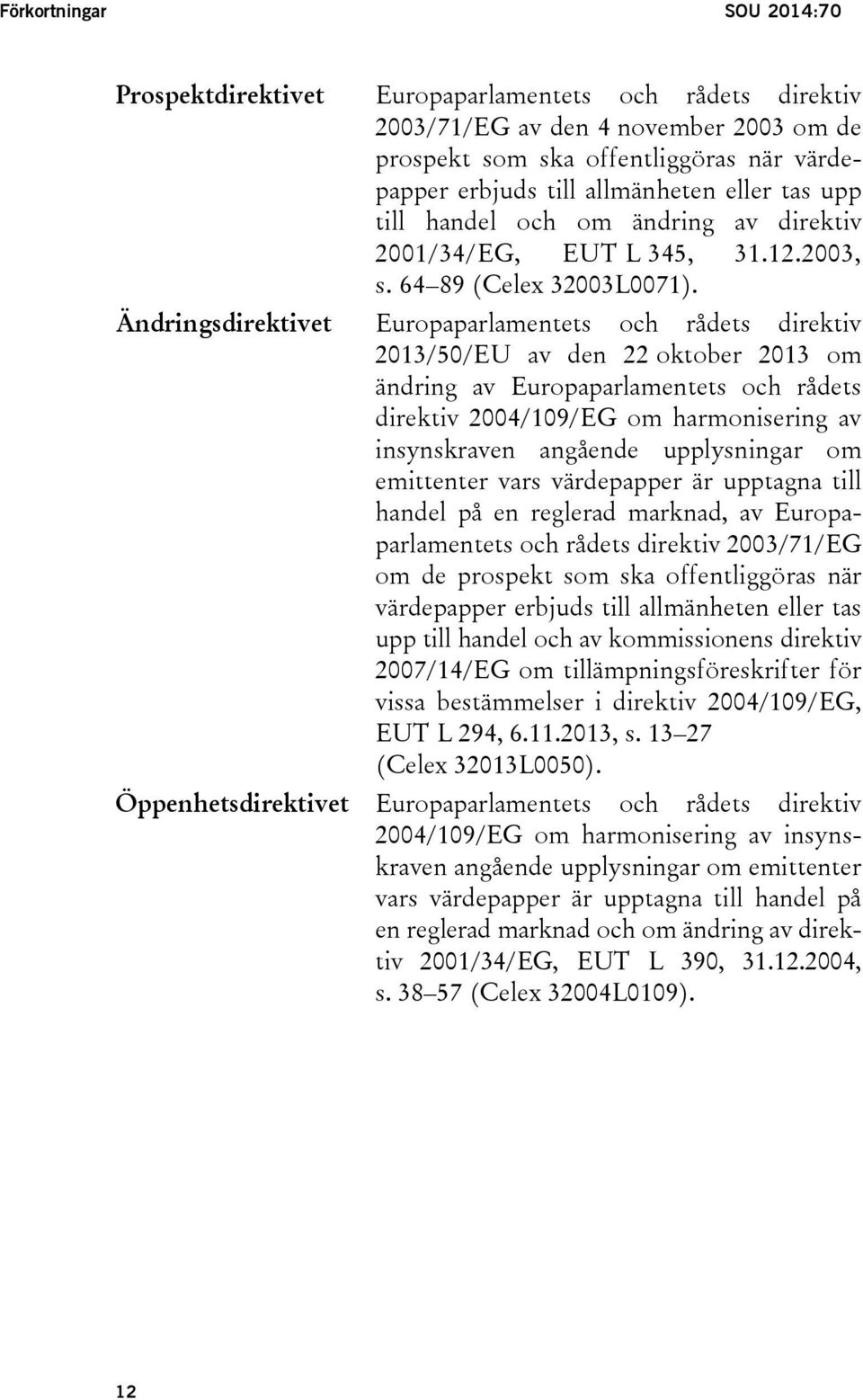 Ändringsdirektivet Europaparlamentets och rådets direktiv 2013/50/EU av den 22 oktober 2013 om ändring av Europaparlamentets och rådets direktiv 2004/109/EG om harmonisering av insynskraven angående