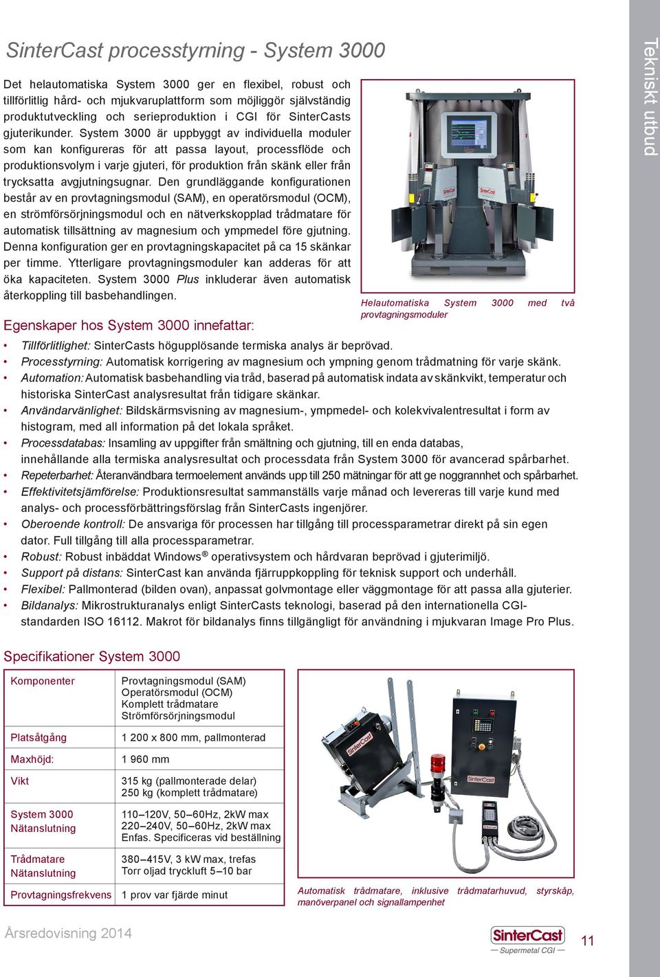 System 3000 är uppbyggt av individuella moduler som kan konfigureras för att passa layout, processflöde och produktionsvolym i varje gjuteri, för produktion från skänk eller från trycksatta