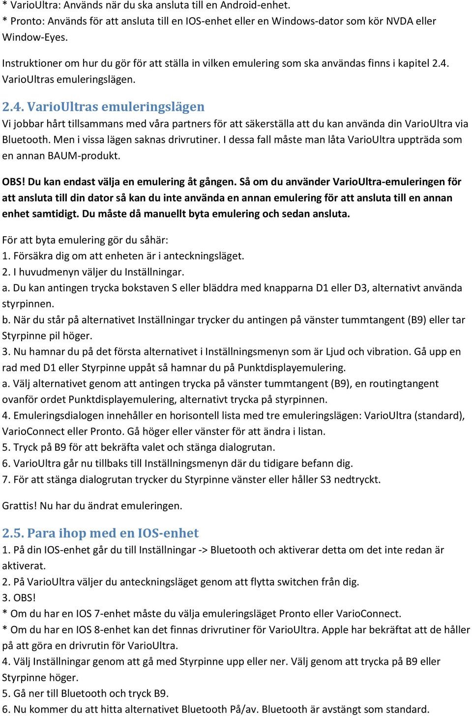 VarioUltras emuleringslägen. 2.4. VarioUltras emuleringslägen Vi jobbar hårt tillsammans med våra partners för att säkerställa att du kan använda din VarioUltra via Bluetooth.