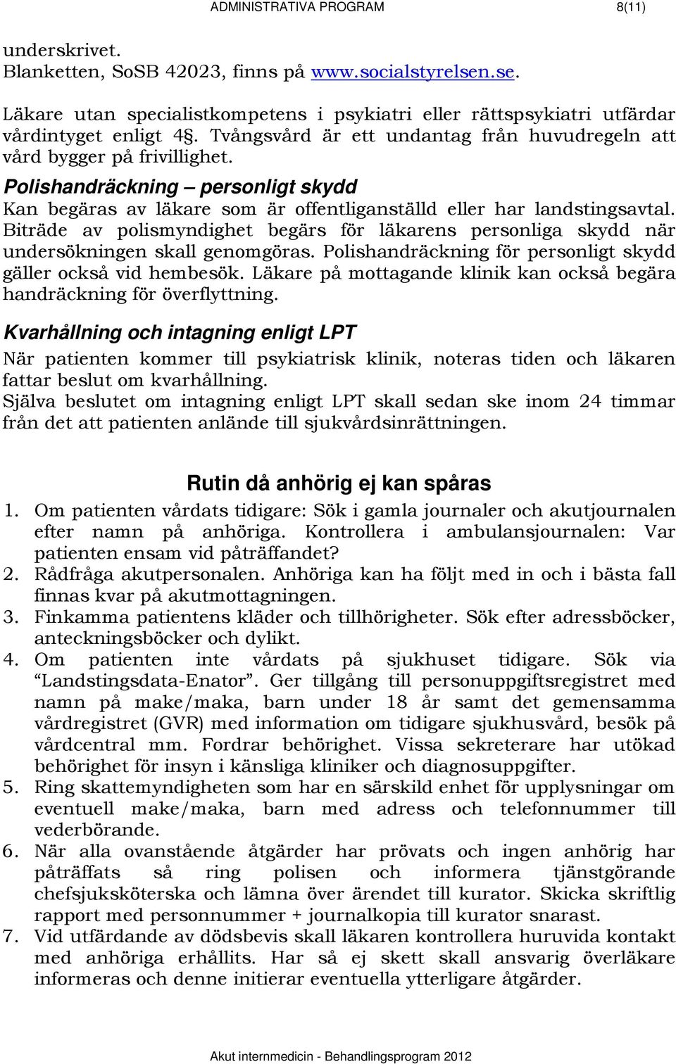 1453BPolishandräckning personligt skydd Kan begäras av läkare som är offentliganställd eller har landstingsavtal.