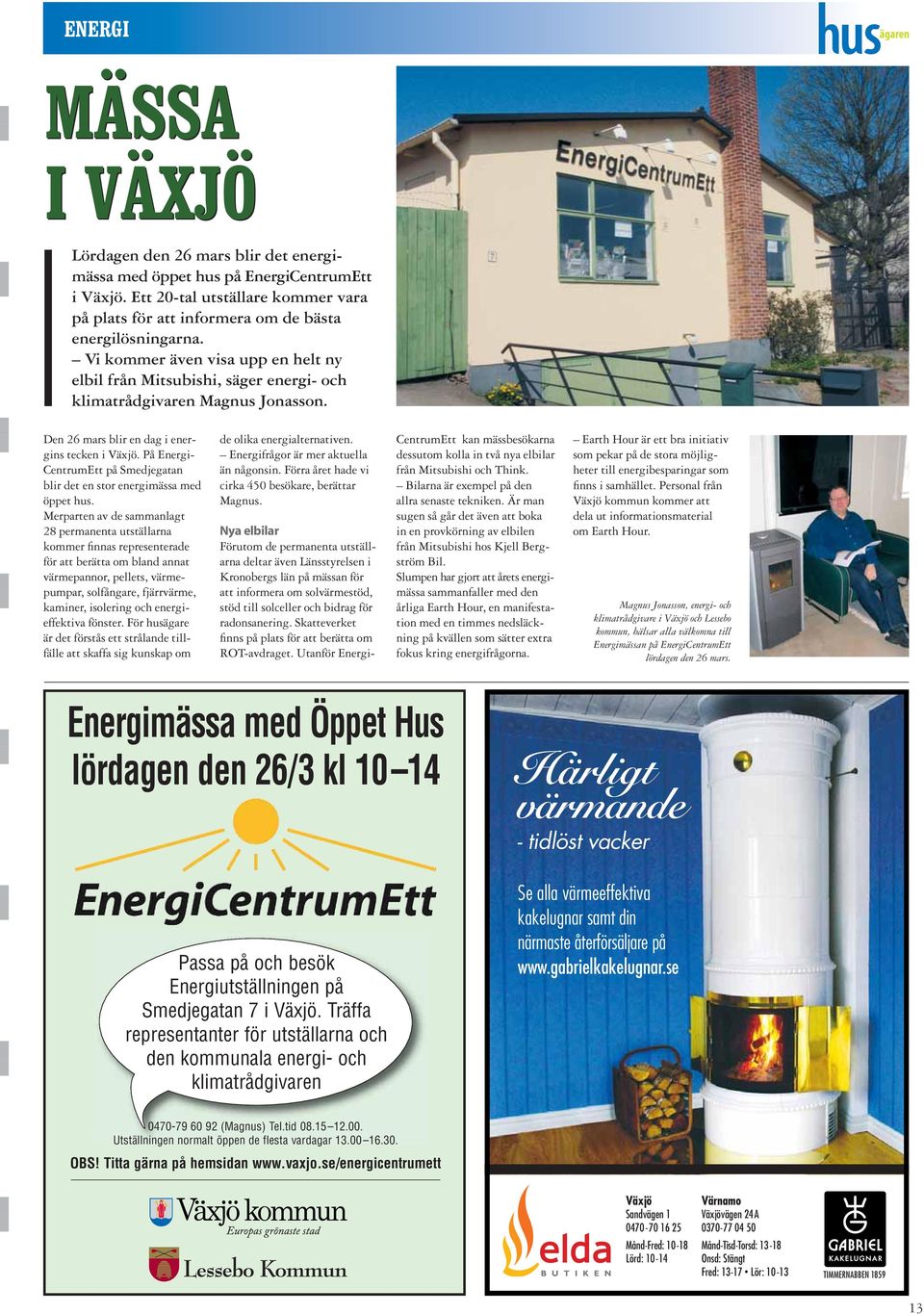 På Energi- CentrumEtt på Smedjegatan blir det en stor energimässa med öppet hus.