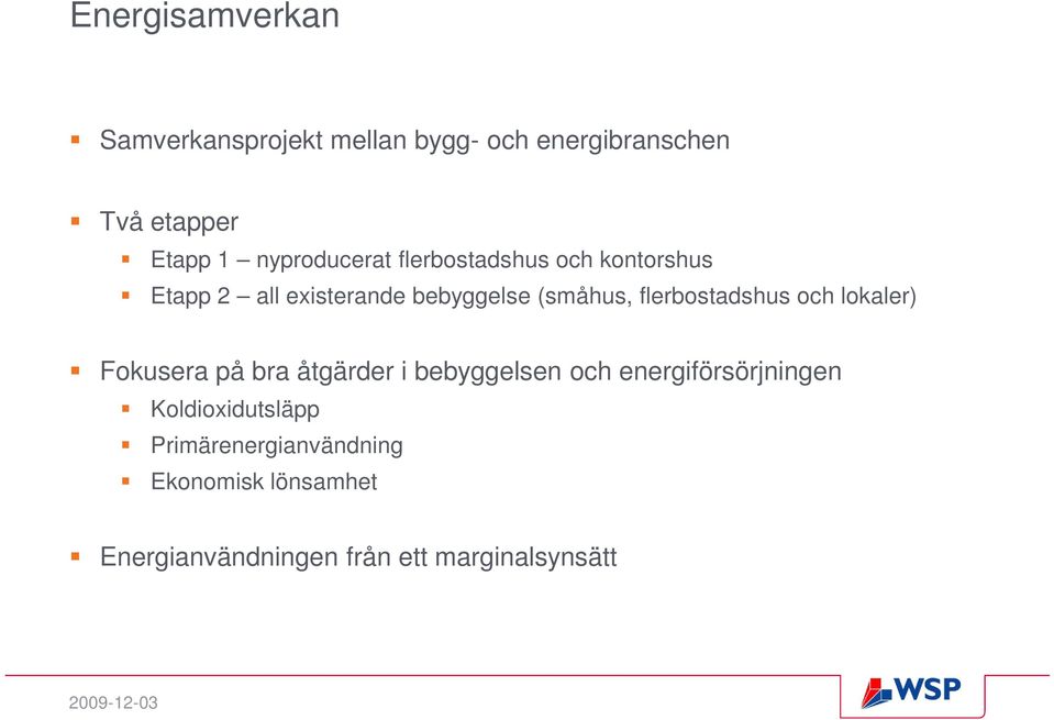 flerbostadshus och lokaler) Fokusera på bra åtgärder i bebyggelsen och energiförsörjningen