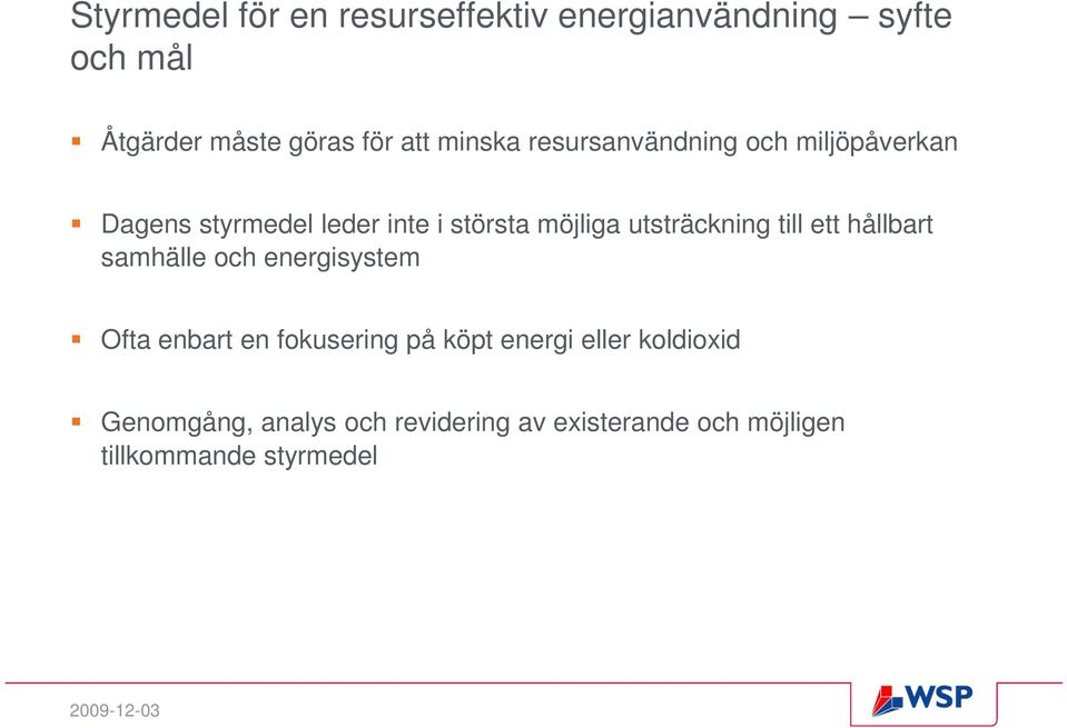 utsträckning till ett hållbart samhälle och energisystem Ofta enbart en fokusering på köpt