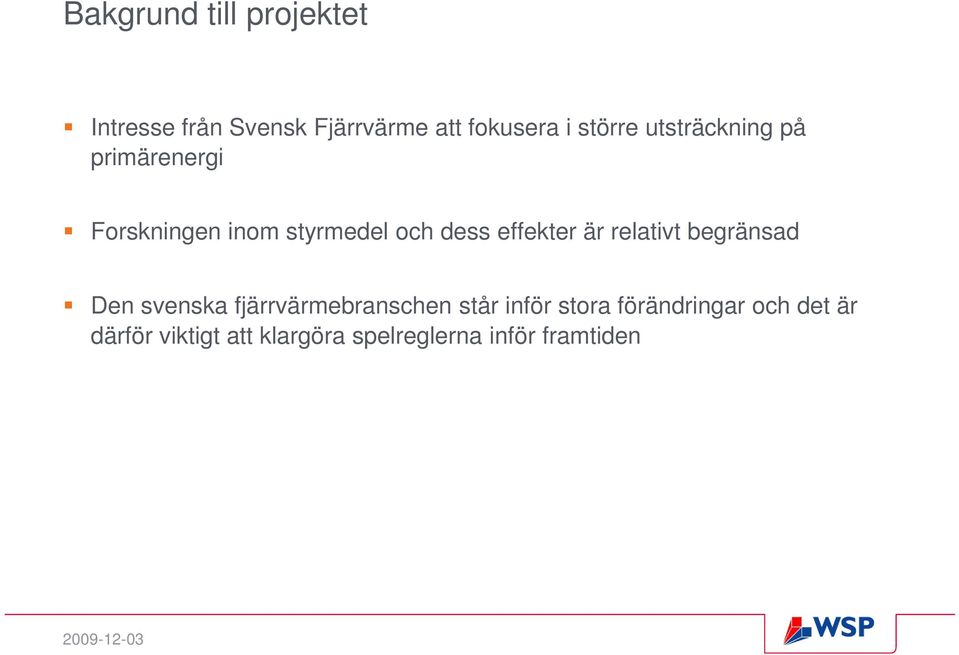 effekter är relativt begränsad Den svenska fjärrvärmebranschen står inför