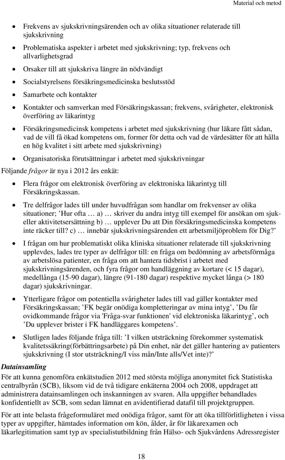 elektronisk överföring av läkarintyg Försäkringsmedicinsk kompetens i arbetet med sjukskrivning (hur läkare fått sådan, vad de vill få ökad kompetens om, former för detta och vad de värdesätter för