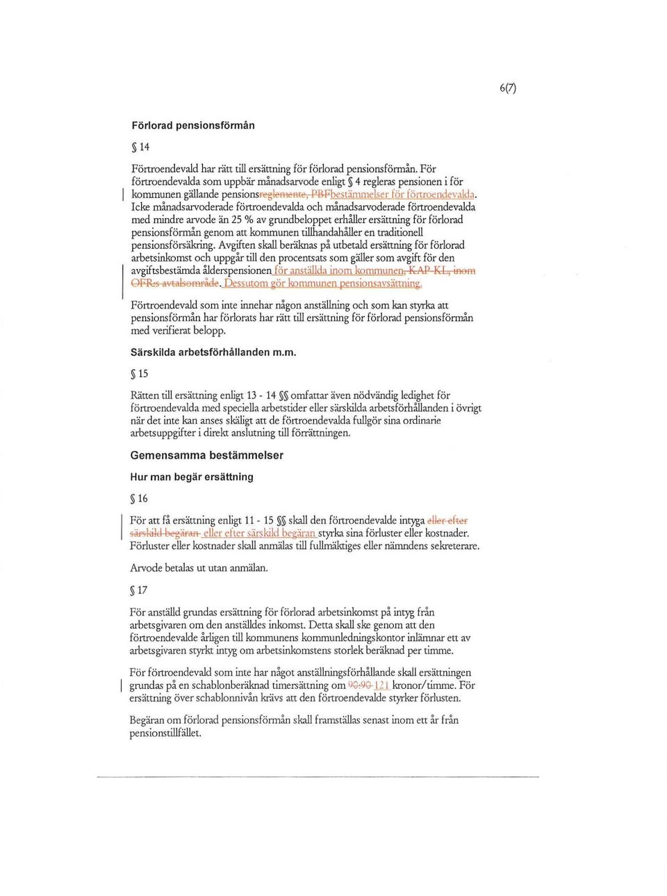 Icke månadsarvoderade förtroendevalda och månadsarvoderade förtroendevalda med mindre arvode än 25 % av grundbeloppet erhåller ersättning för förlorad pensionsförmån genom att en tillhandahåller en