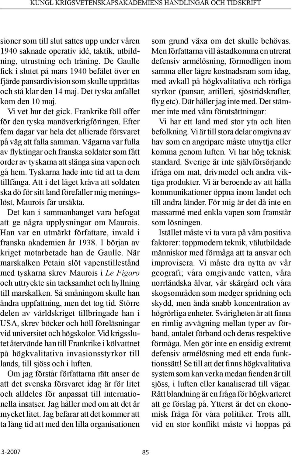 Frankrike föll offer för den tyska manöverkrigföringen. Efter fem dagar var hela det allierade försvaret på väg att falla samman.