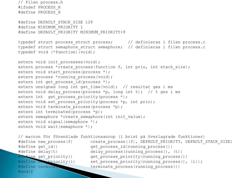 filen process.c typedef struct semaphore_struct semaphore; // definieras i filen process.