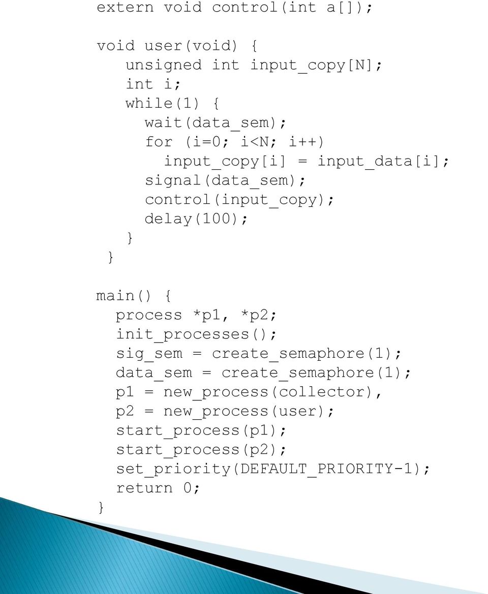 process *p1, *p2; init_processes(); sig_sem = create_semaphore(1); data_sem = create_semaphore(1); p1 =