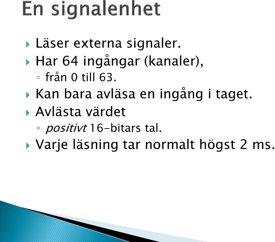 Kan bara avläsa en ingång i taget.