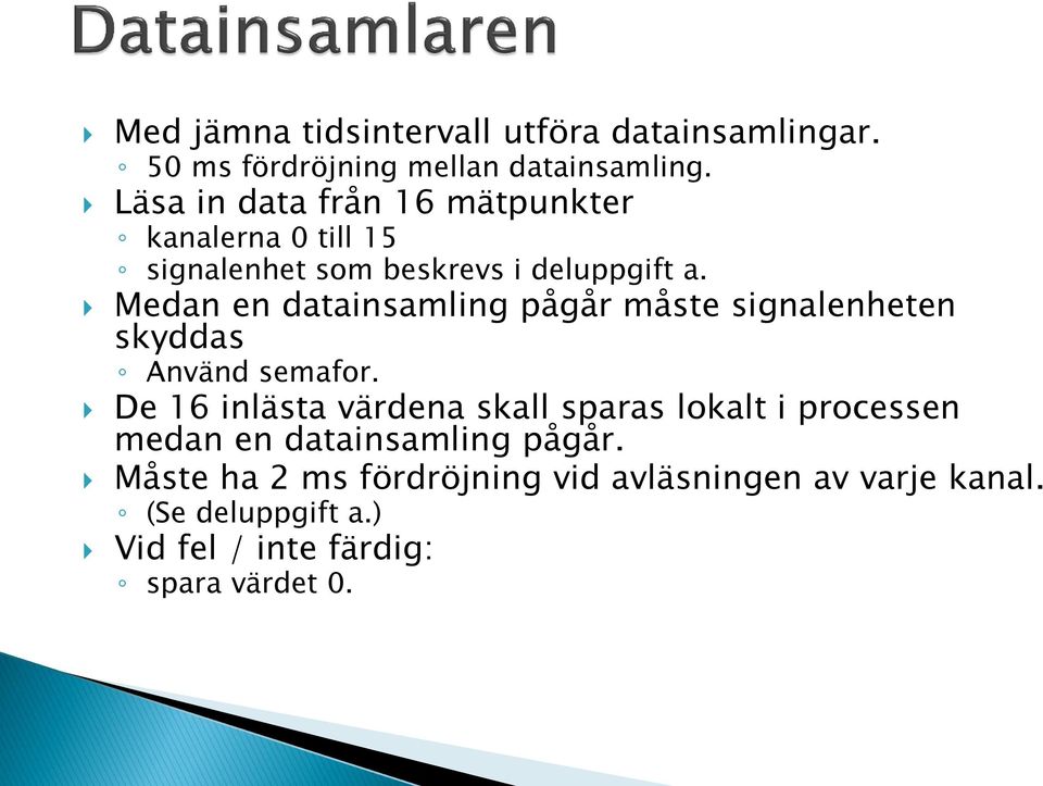 Medan en datainsamling pågår måste signalenheten skyddas Använd semafor.