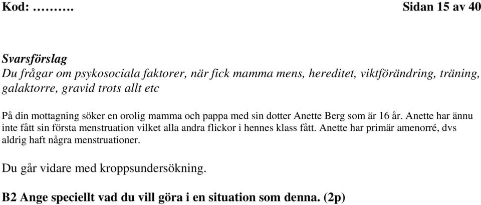 Anette har ännu inte fått sin första menstruation vilket alla andra flickor i hennes klass fått.