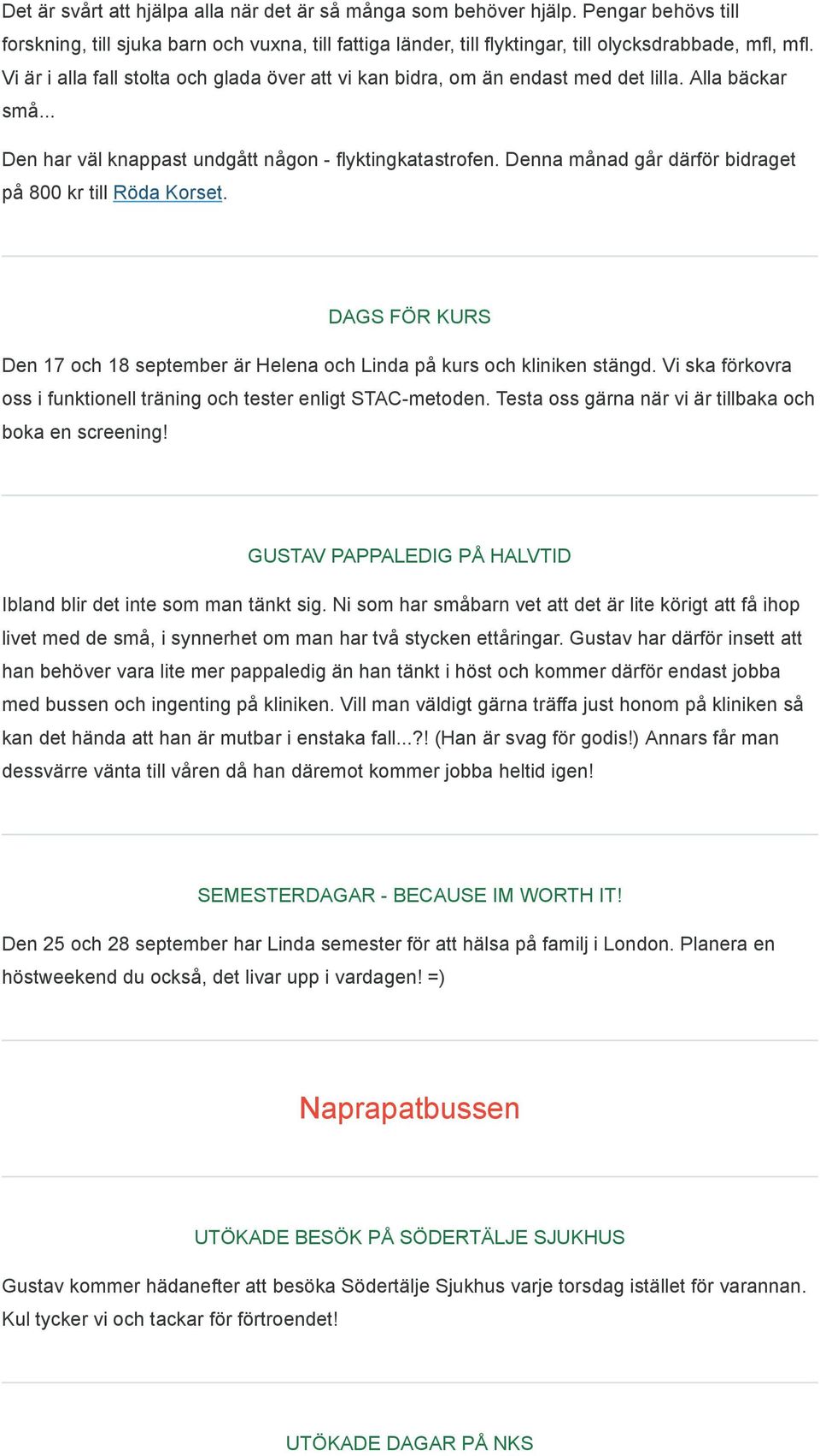 Denna månad går därför bidraget på 800 kr till Röda Korset. DAGS FÖR KURS Den 17 och 18 september är Helena och Linda på kurs och kliniken stängd.