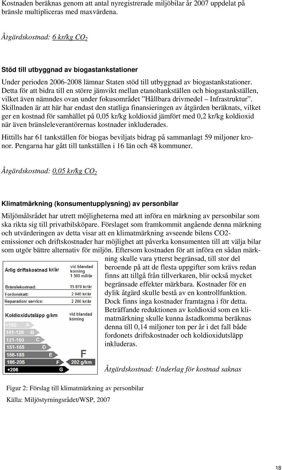 Detta för att bidra till en större jämvikt mellan etanoltankställen och biogastankställen, vilket även nämndes ovan under fokusområdet Hållbara drivmedel Infrastruktur.