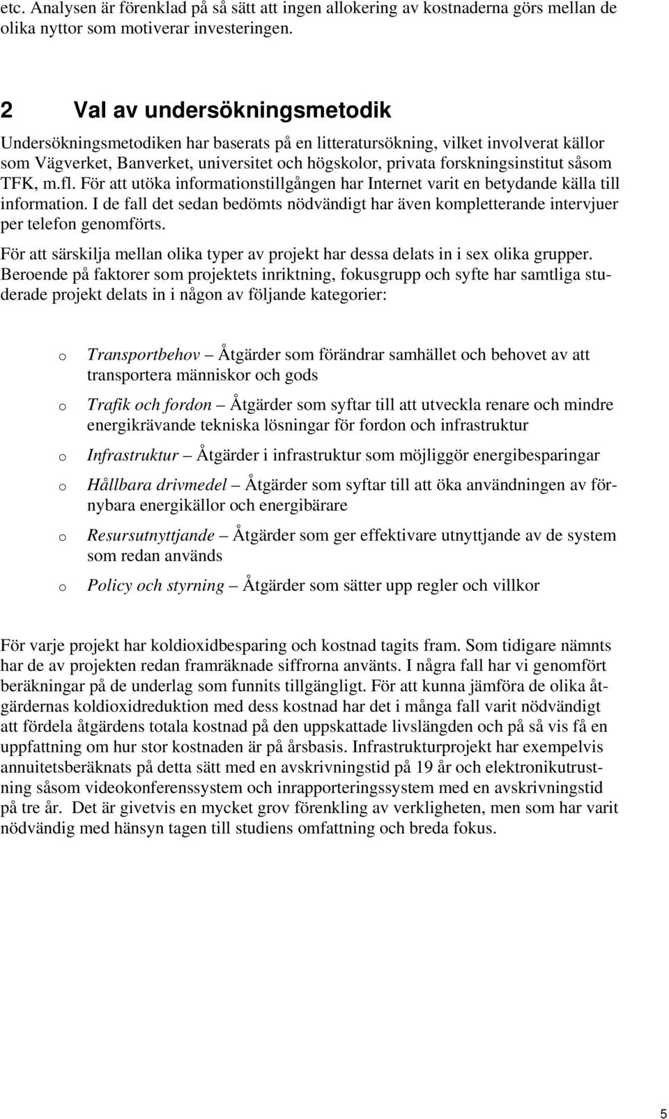 såsom TFK, m.fl. För att utöka informationstillgången har Internet varit en betydande källa till information.