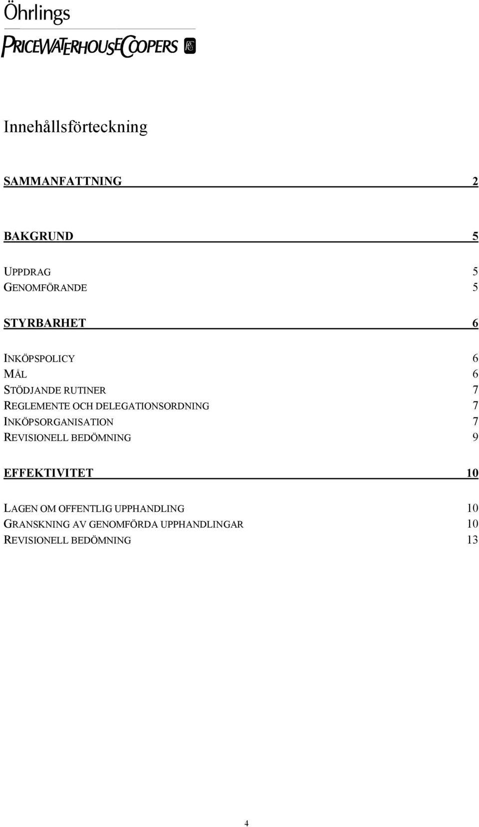 DELEGATIONSORDNING 7 INKÖPSORGANISATION 7 REVISIONELL BEDÖMNING 9 EFFEKTIVITET 10