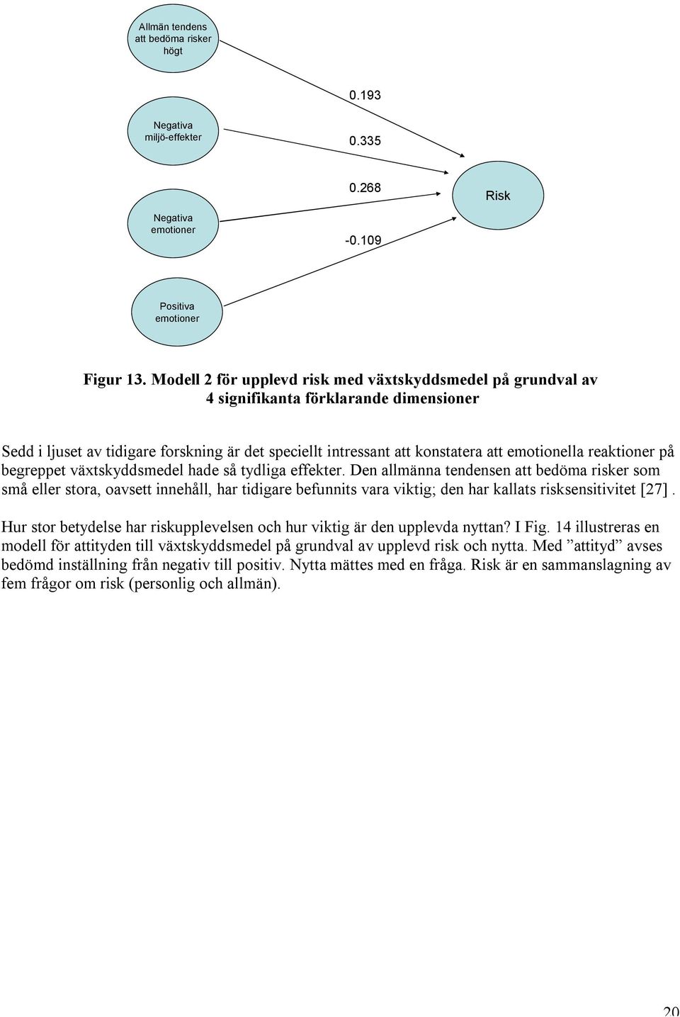 reaktioner på begreppet växtskyddsmedel hade så tydliga effekter.