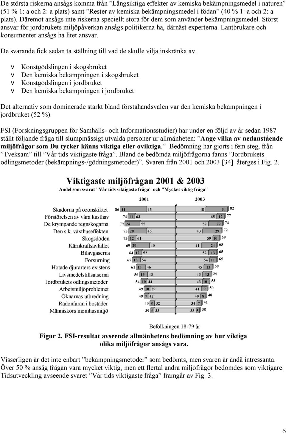 Lantbrukare och konsumenter ansågs ha litet ansvar.