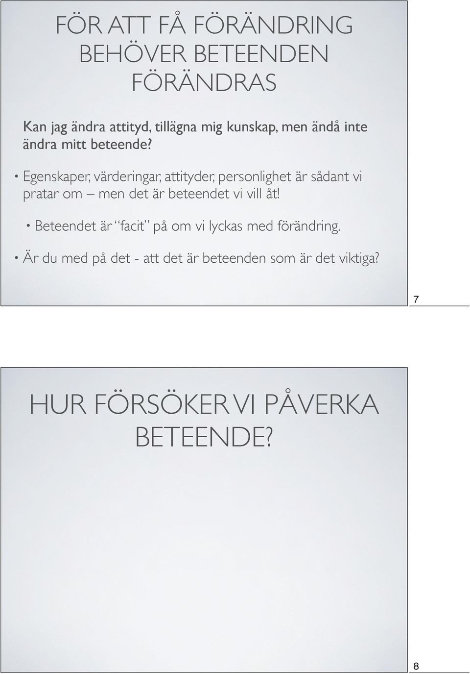 Egenskaper, värderingar, attityder, personlighet är sådant vi pratar om men det är beteendet vi