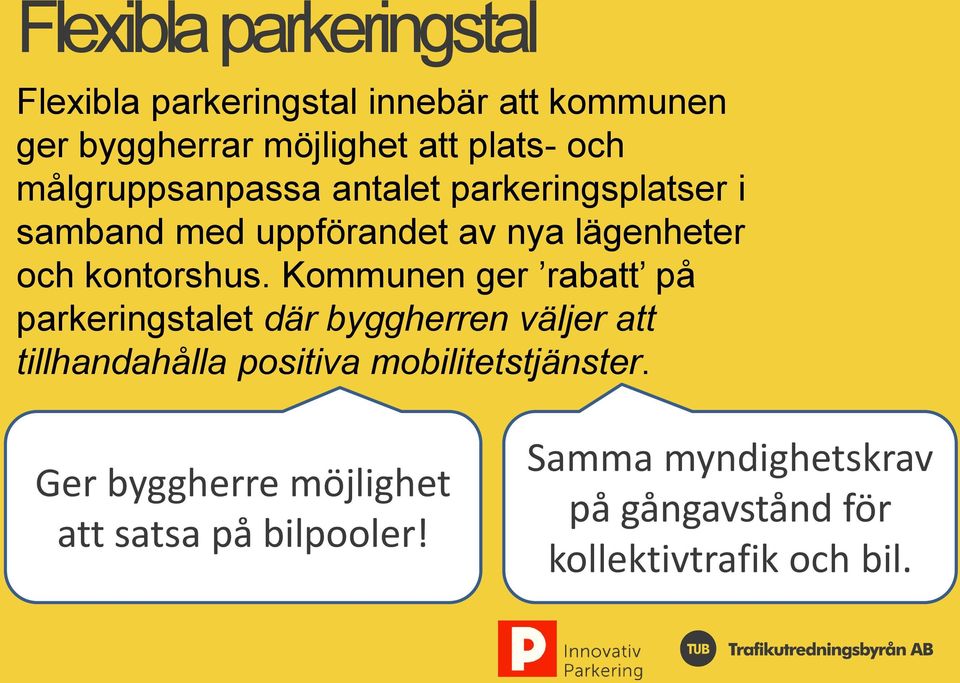Kommunen ger rabatt på parkeringstalet där byggherren väljer att tillhandahålla positiva mobilitetstjänster.