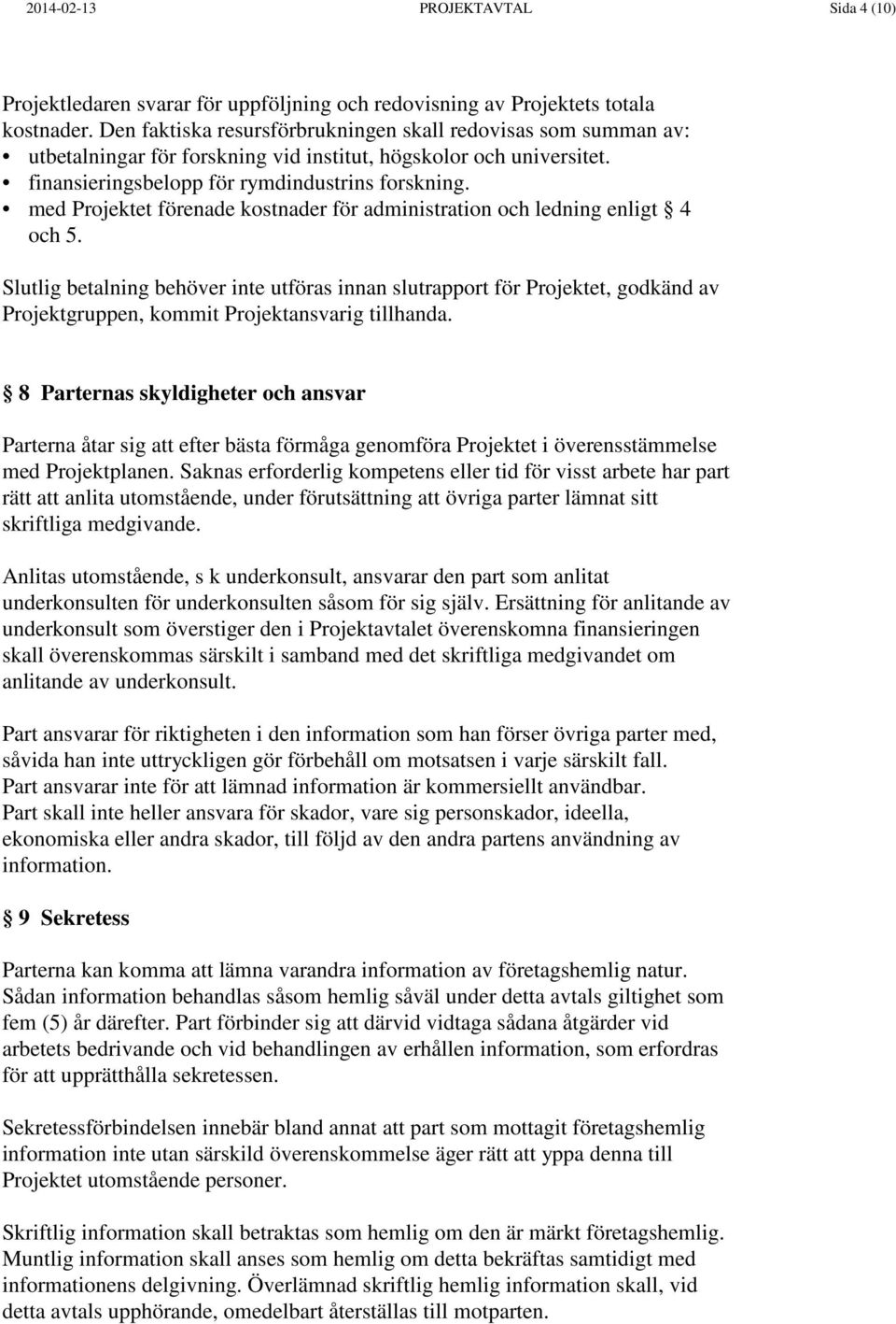 med Projektet förenade kostnader för administration och ledning enligt 4 och 5.