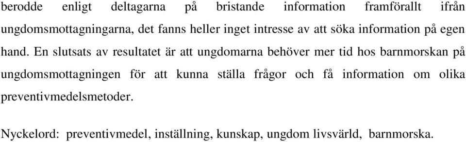 En slutsats av resultatet är att ungdomarna behöver mer tid hos barnmorskan på ungdomsmottagningen för