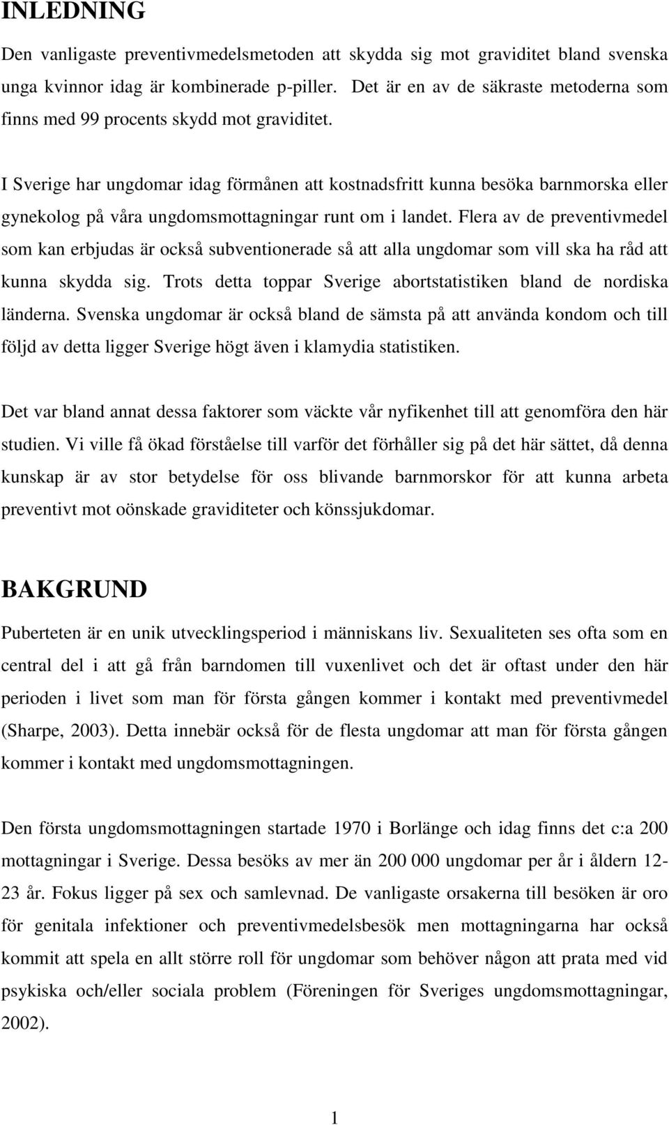 I Sverige har ungdomar idag förmånen att kostnadsfritt kunna besöka barnmorska eller gynekolog på våra ungdomsmottagningar runt om i landet.