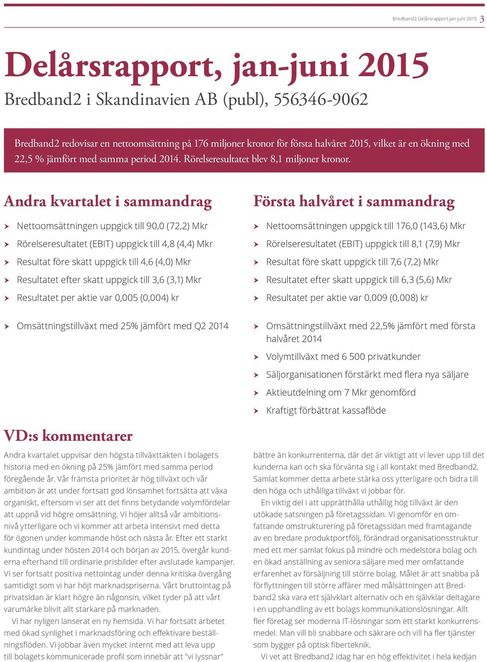 Andra kvartalet i sammandrag hhnettoomsättningen uppgick till 90,0 (72,2) Mkr hhrörelseresultatet (EBIT) uppgick till 4,8 (4,4) Mkr hhresultat före skatt uppgick till 4,6 (4,0) Mkr hhresultatet efter