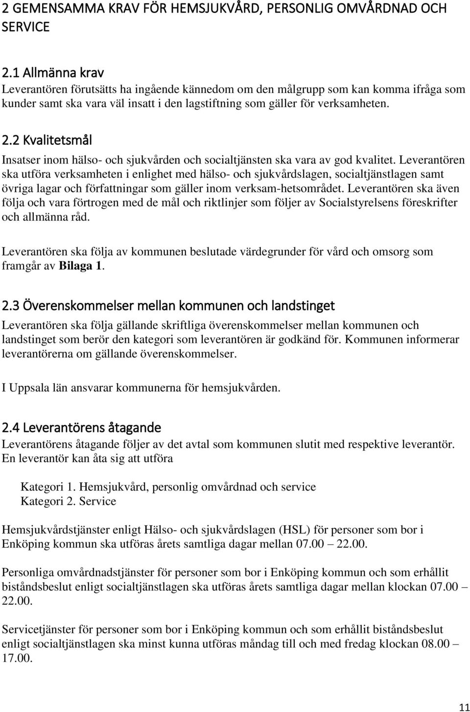 2 Kvalitetsmål Insatser inom hälso- och sjukvården och socialtjänsten ska vara av god kvalitet.