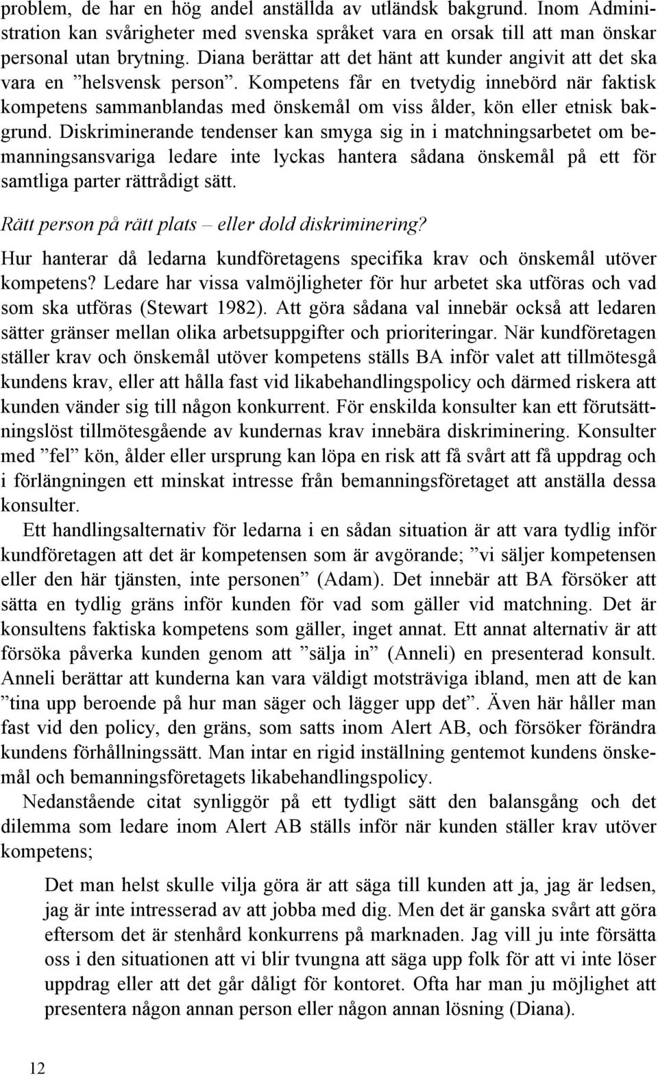 Kompetens får en tvetydig innebörd när faktisk kompetens sammanblandas med önskemål om viss ålder, kön eller etnisk bakgrund.