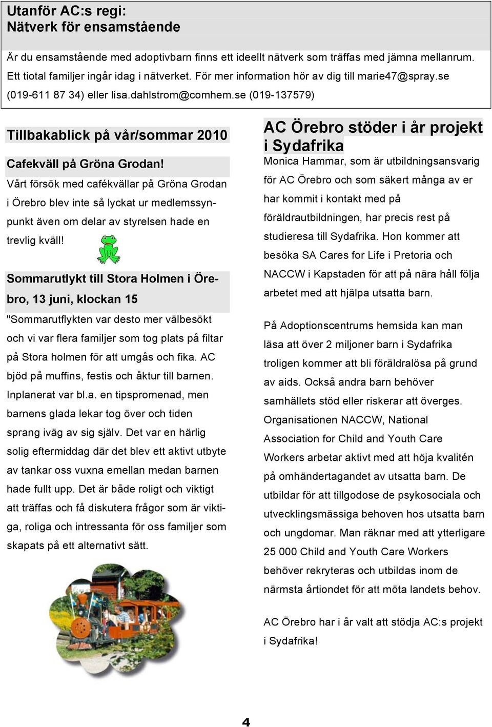 Vårt försök med cafékvällar på Gröna Grodan i Örebro blev inte så lyckat ur medlemssynpunkt även om delar av styrelsen hade en trevlig kväll!