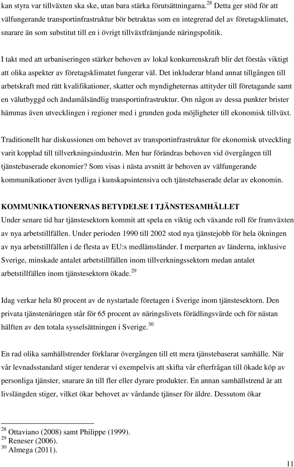 I takt med att urbaniseringen stärker behoven av lokal konkurrenskraft blir det förstås viktigt att olika aspekter av företagsklimatet fungerar väl.