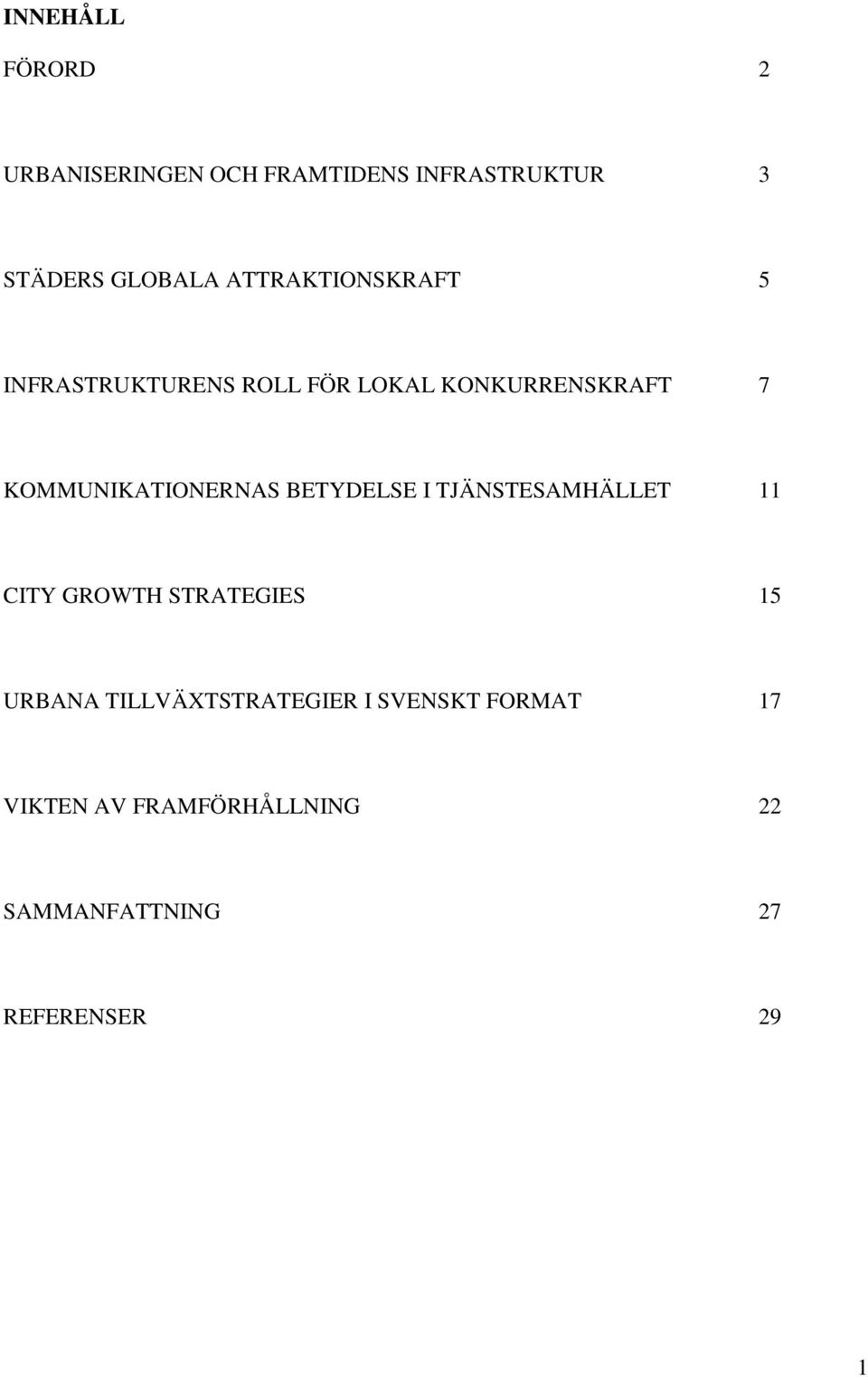 KOMMUNIKATIONERNAS BETYDELSE I TJÄNSTESAMHÄLLET 11 CITY GROWTH STRATEGIES 15 URBANA