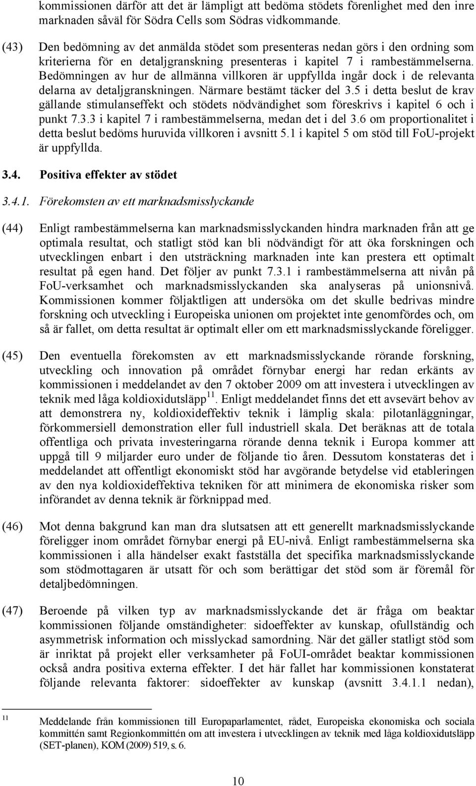Bedömningen av hur de allmänna villkoren är uppfyllda ingår dock i de relevanta delarna av detaljgranskningen. Närmare bestämt täcker del 3.
